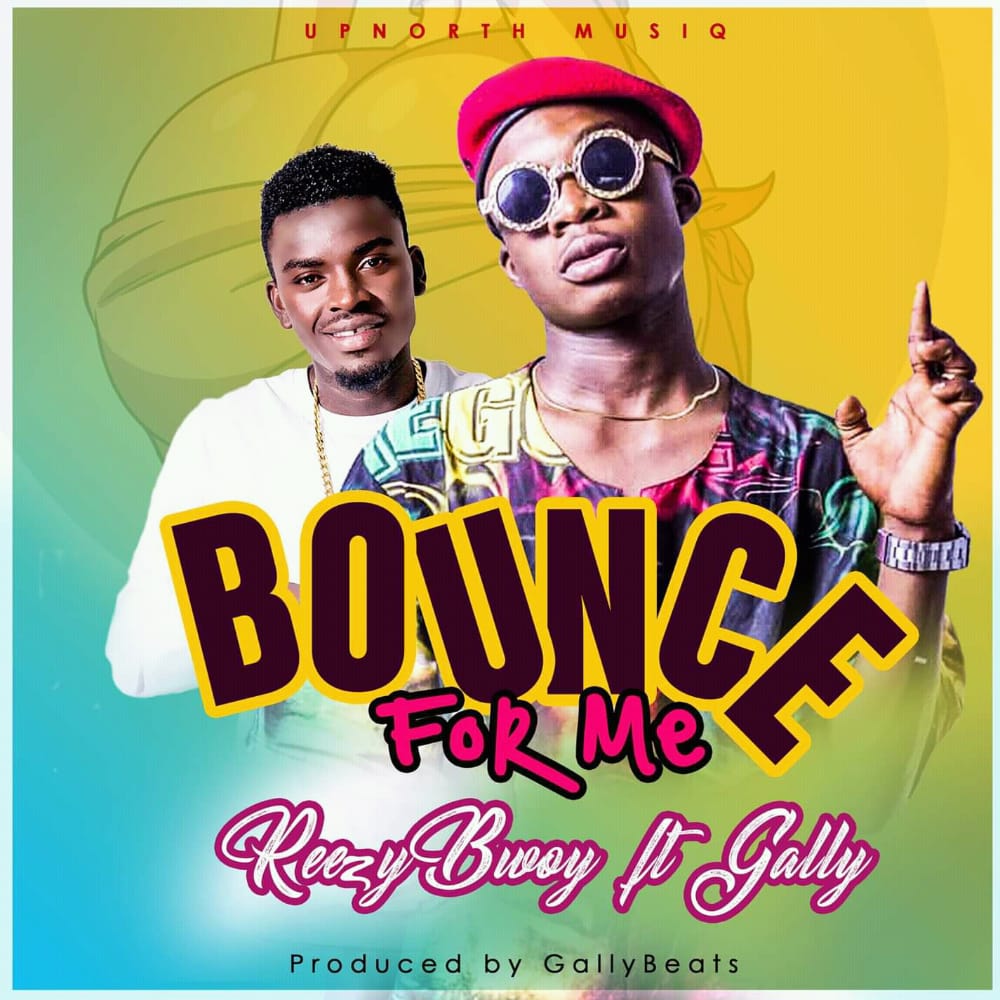 Reezybwoy ft Gally - Bounce For Me